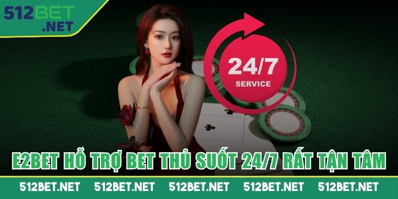 Hỗ trợ bet thủ suốt 24/7 rất tận tâm